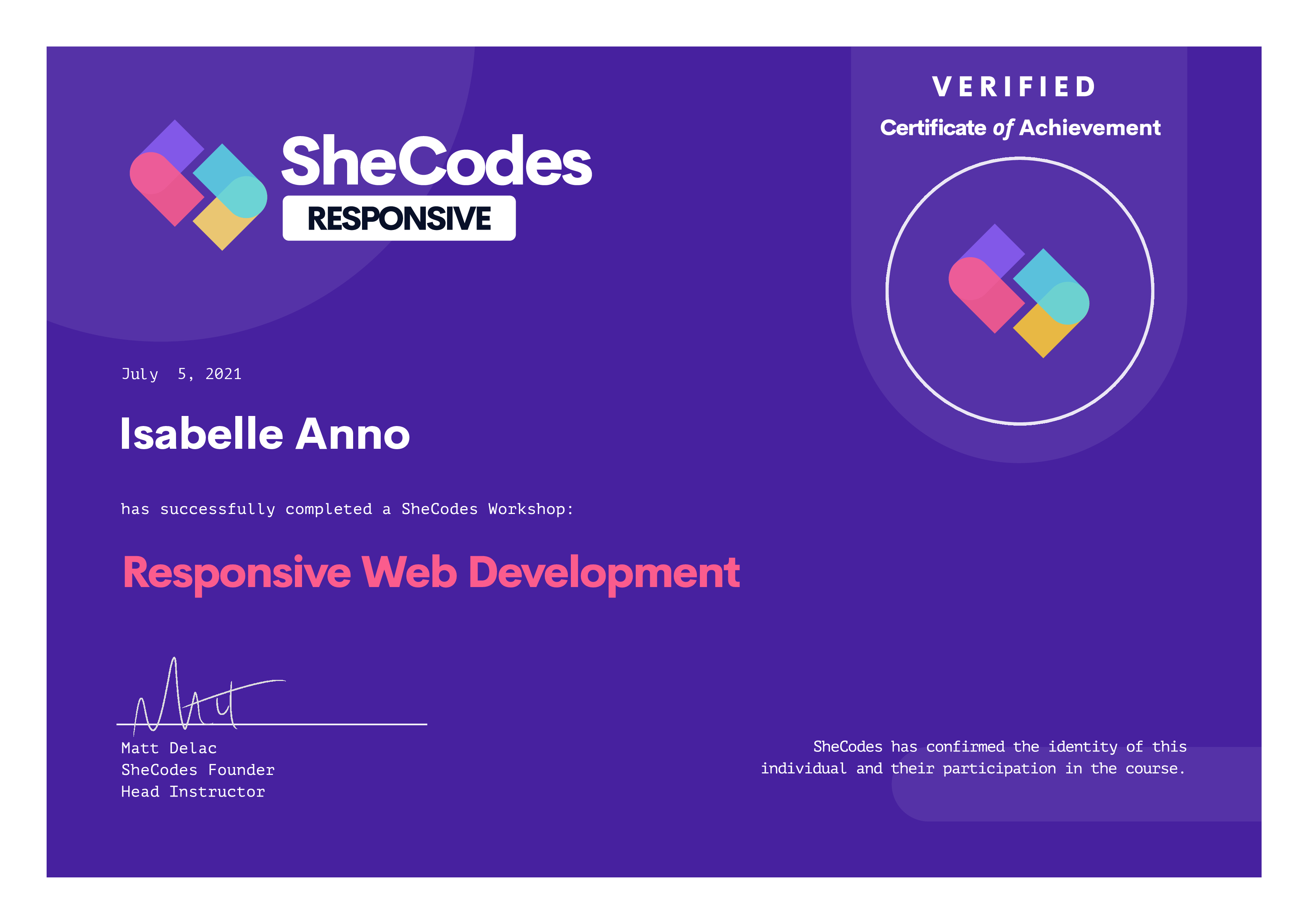 SheCodes Verified Certificate of Achievement. July 5, 2021. Isabelle Anno has successfully completed the Responsive Web Development workshop.