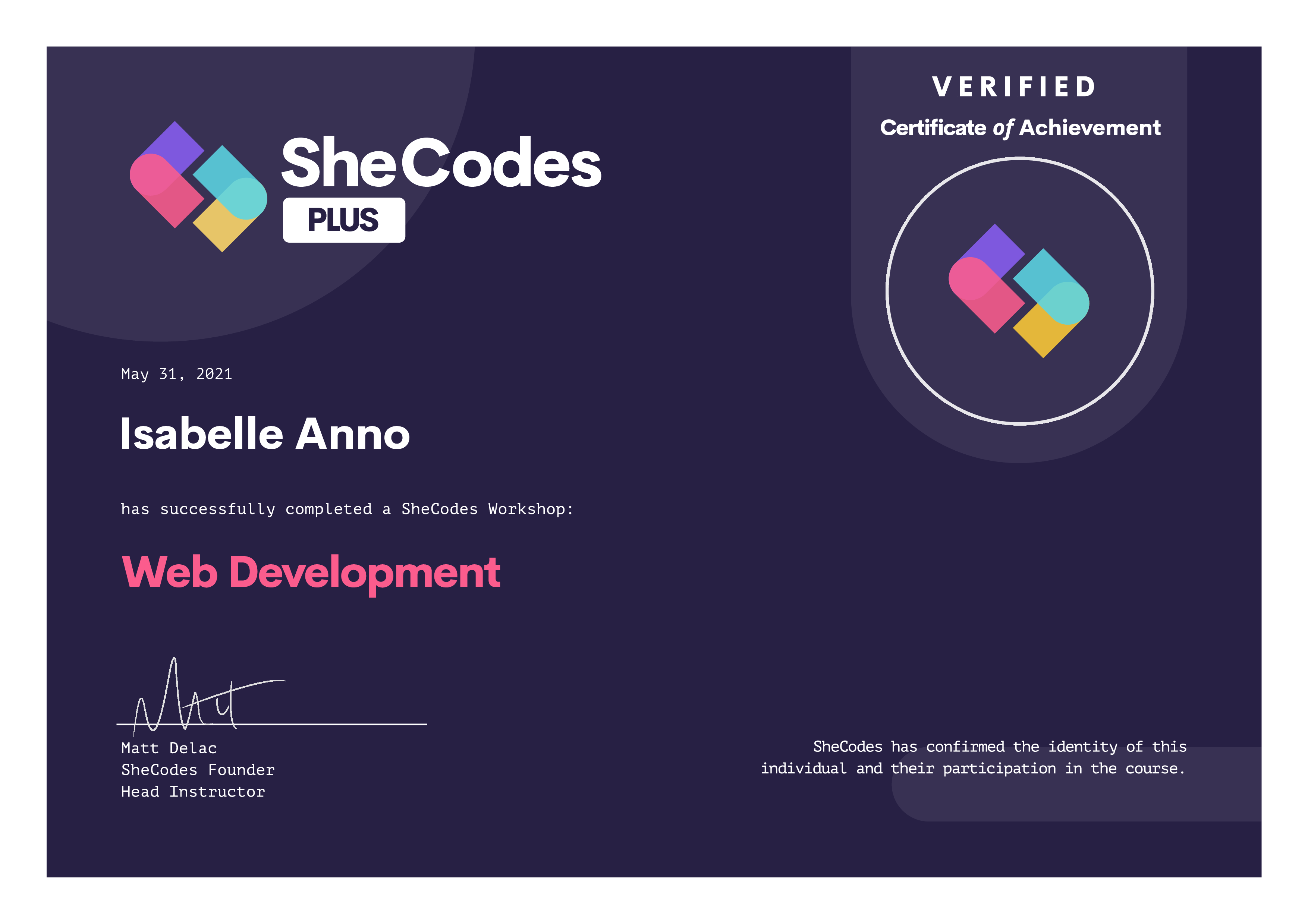 SheCodes Verified Certificate of Achievement. May 31, 2021. Isabelle Anno has successfully completed the web development workshop.